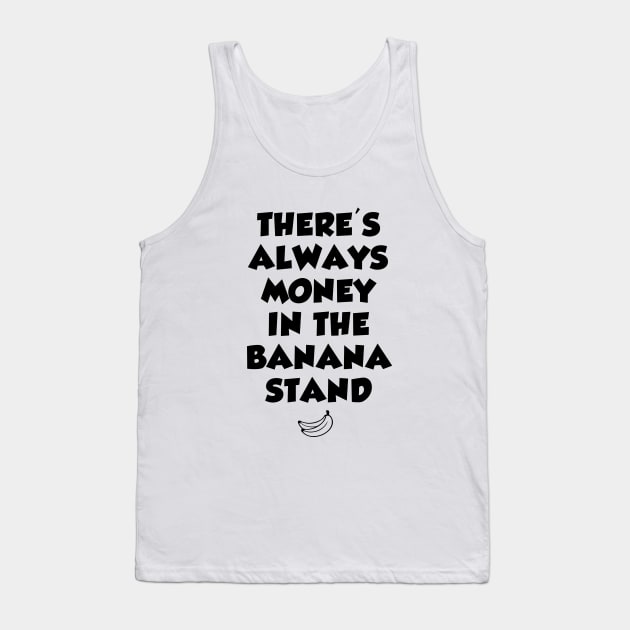 There's always money in the banana stand Tank Top by sandyrm